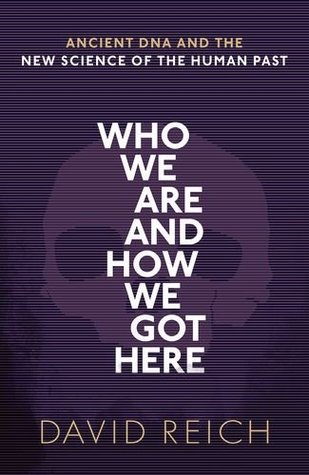Who We Are And How We Got Here Ancient Dna And The New Science Of The Human Past Hardcover David Reich