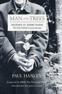 Man Of The Trees Richard St Barbe Baker The First Global Conservationist Paperback Paul Hanley