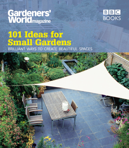 101 Ideas For Small Gardens Brilliant Ways To Make Small Beautiful Martyn Cox