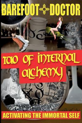 Tao Of Internal Alchemy Activating The Immortal Self Paperback Barefoot Doctor