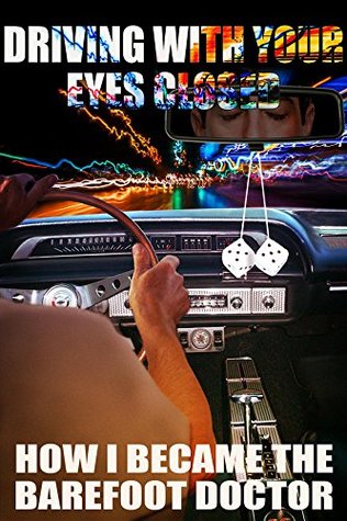 Driving With Your Eyes Closed How I Became The Barefoot Doctor Kindle Edition Stephen Russell