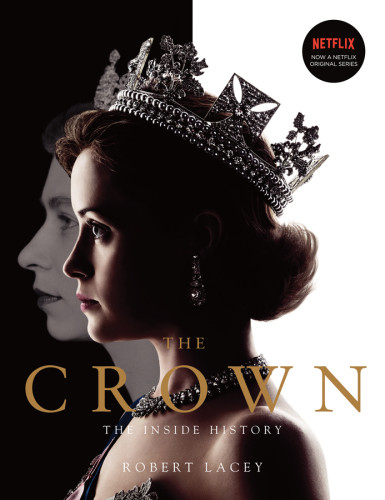 The Crown The Inside History Robert Lacey