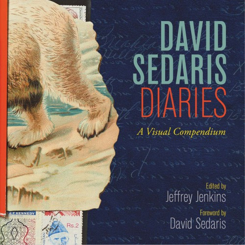David Sedaris Diaries A Visual Compendium David Sedaris Jeffrey Jenkins