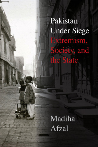 Pakistan Under Siege Extremism Society And The State Madiha Afzal