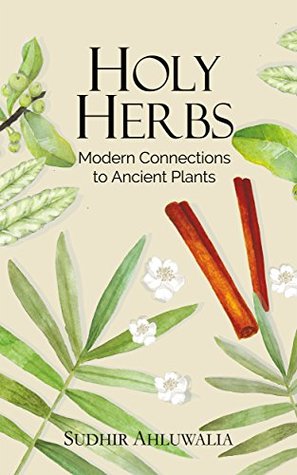 Holy Herbs Modern Connections To Ancient Plants Kindle Edition Sudhir Ahluwalia