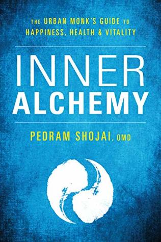 Inner Alchemy The Urban Monks Guide To Happiness Health And Vitality Paperback Pedram Shojai