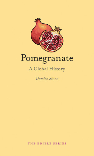 Pomegranate A Global History Damien Stone