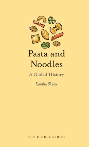 Pasta And Noodles A Global History Kantha Shelke