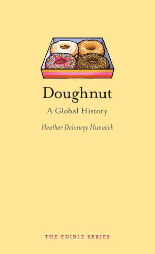 Doughnut A Global History Heather Delancey Hunwick
