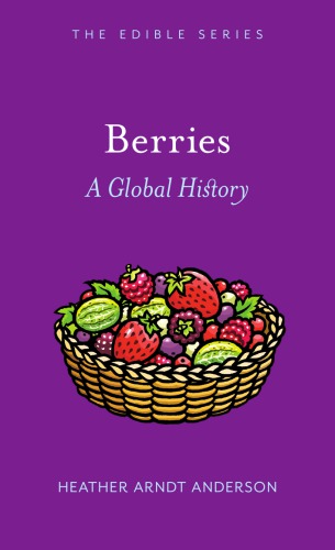 Berries A Global History Heather Arndt Anderson