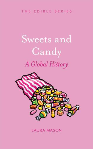 Sweets And Candy A Global History Laura Mason