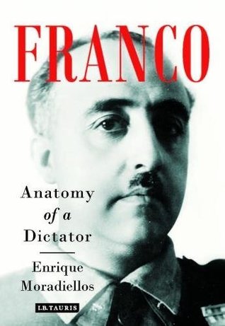 Franco Anatomy Of A Dictator Enrique Moradiellos
