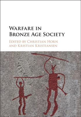 Warfare In Bronze Age Society Hardcover Christian Horn Kristian Kristiansen