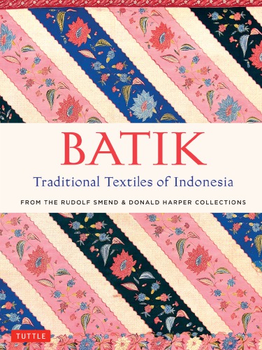 Batik Traditional Textiles Of Indonesia From The Rudolf Smend Donald Harper Collections Rudolf Smend