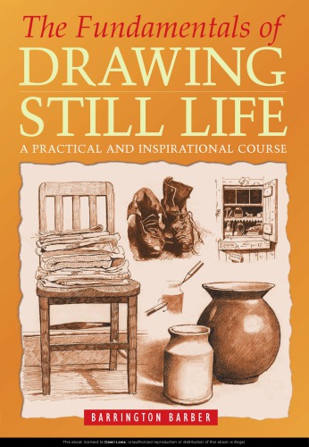 The Fundamentals Of Drawing Still Life A Practical And Inspirational Course Barrington Barber