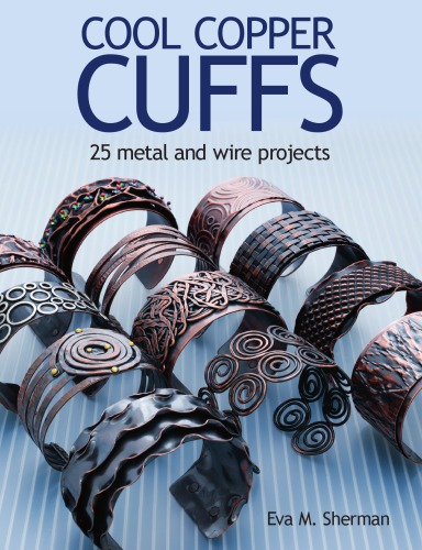 Cool Copper Cuffs 25 Metal And Wire Projects Eva M Sherman