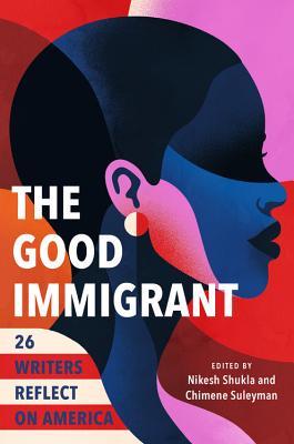 The Good Immigrant 26 Writers Reflect On America Nikesh Shukla Chimene Suleyman