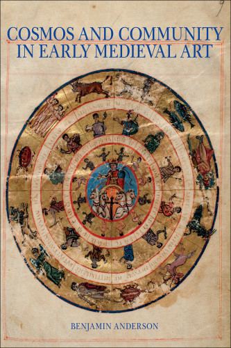 Cosmos And Community In Early Medieval Art Benjamin Anderson
