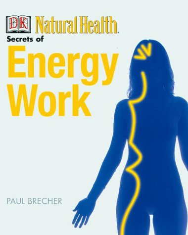Secrets Of Energy Work 1st Edition Paul Brecher