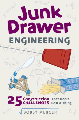 Junk Drawer Engineering 25 Construction Challenges That Dont Cost A Thing Bobby Mercer