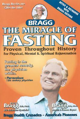 The Miracle Of Fasting Proven Throughout History For Physical Mental Spiritual Rejuvenation 51th Edition Paul Bragg Patricia Bragg