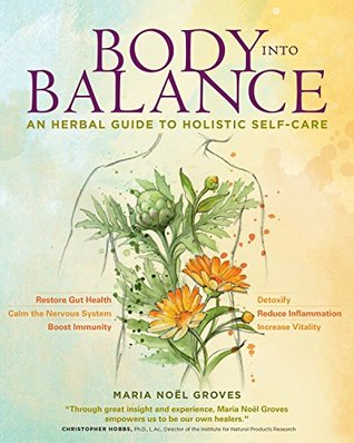 Body Into Balance An Herbal Guide To Holistic Selfcare Kindle Edition Maria Noel Groves