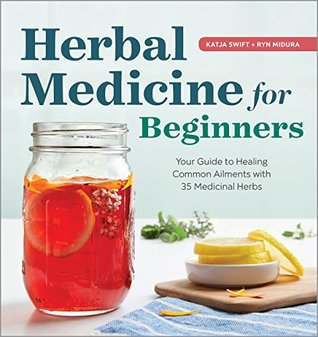 Herbal Medicine For Beginners Your Guide To Healing Common Ailments With 35 Medicinal Herbs Kindle Edition Katja Swift Ryn Midura