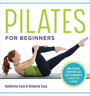 Pilates For Beginners Core Pilates Exercises And Easy Sequences To Practice At Home Kindle Edition Katherine Corp Kimberly Corp