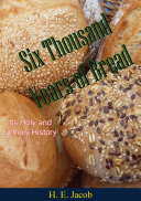 Six Thousand Years Of Bread Its Holy And Unholy History H E Jacob