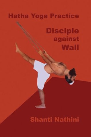 Hatha Yoga Practice Disciple Against Wall Kindle Edition Shanti Nathini