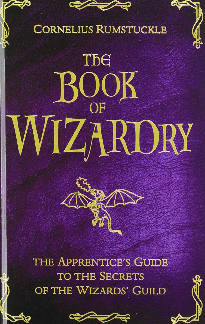 The Book Of Wizardry The Apprentices Guide To The Secrets Of The Wizards Guild Cornelius Rumstuckle