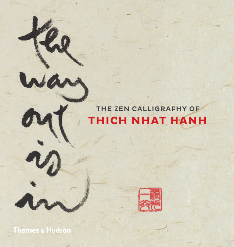 The Way Out Is In The Zen Calligraphy Of Thich Nhat Hanh Thich Nhat Hanh