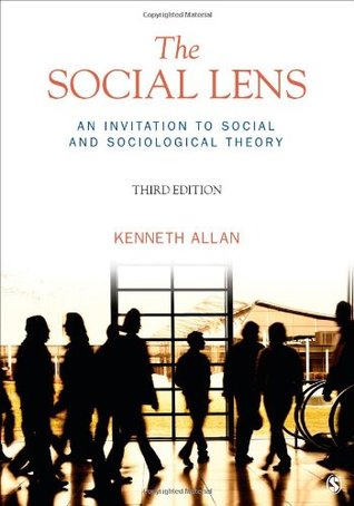 The Social Lens An Invitation To Social And Sociological Theory Kenneth Allan