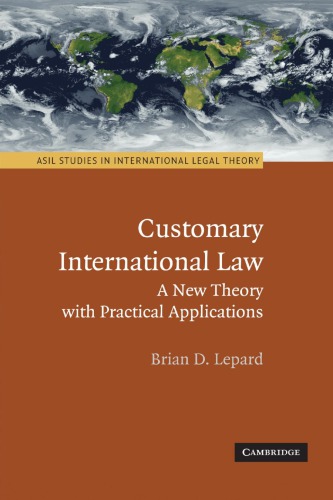 Customary International Law A New Theory With Practical Applications Brian D Lepard