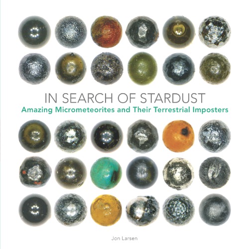 In Search Of Stardust Amazing Micrometeorites And Their Terrestrial Imposters Jon Larsen
