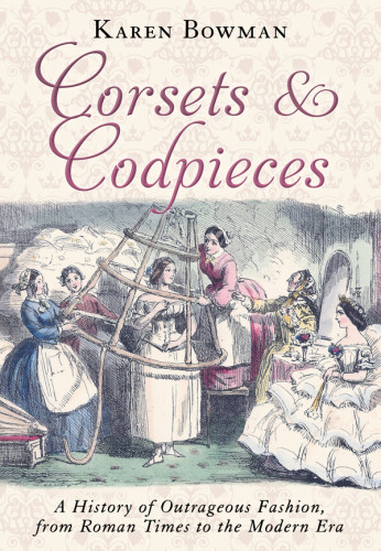 Corsets And Codpieces Karen Bowman