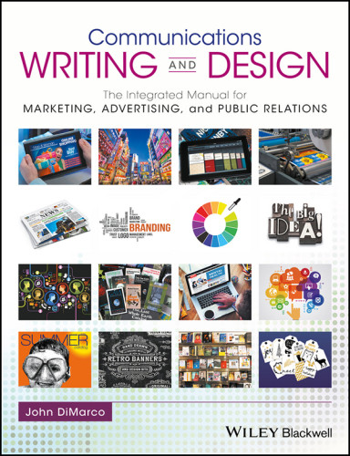 Communications Writing And Design The Integrated Manual For Marketing Advertising And Public Relations John Dimarco