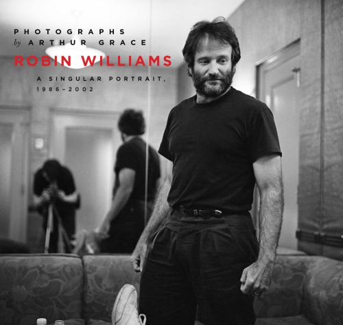 Robin Williams A Singular Portrait 19862002 Arthur Grace Photo