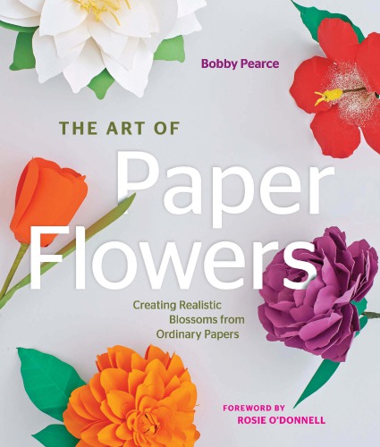 The Art Of Paper Flowers Bobby Pearce
