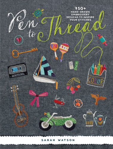 Pen To Thread 750 Handdrawn Embroidery Designs To Inspire Your Stitches Sarah Watson