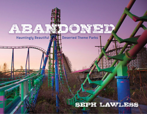 Abandoned Hauntingly Beautiful Deserted Theme Parks Seph Lawless