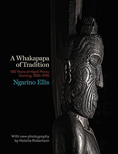 A Whakapapa Of Tradition 100 Years Of Ngāti Porou Carving 18301930 Ngarino Ellis
