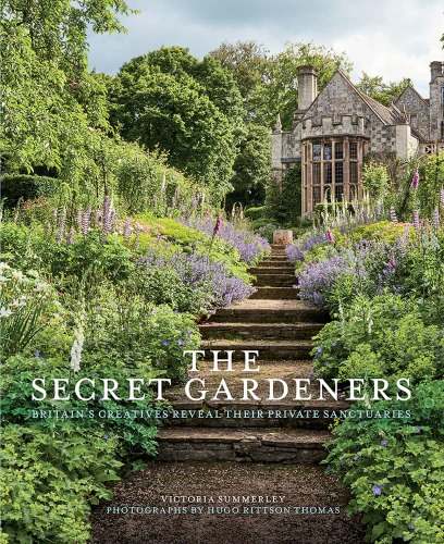 Secret Gardeners Britains Creatives Reveal Their Private Sanctuaries Victoria Summerley Hugo Rittson Thomas