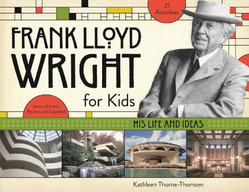 Frank Lloyd Wright For Kids His Life And Ideas 2nd Edition 2nd Edition Kathleen Thornethomsen
