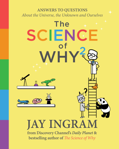 The Science Of Why 2 Answers To Questions About The Universe The Unknown And Ourselves Jay Ingram