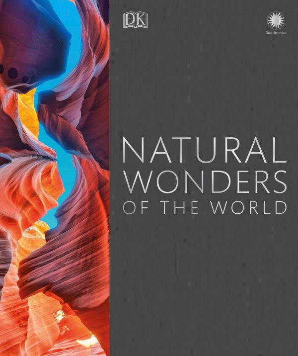 Natural Wonders Of The World Dk Smithsonian Dk Collective