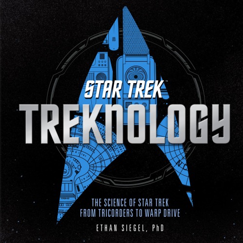 Treknology The Science Of Star Trek From Tricorders To Warp Drive Ethan Siegel