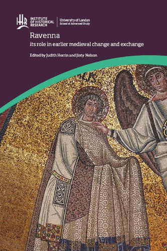 Ravenna Its Role In Earlier Medieval Change And Exchange Judith Herrin