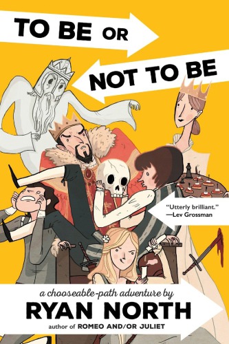 To Be Or Not To Be A Chooseablepath Adventure Ryan North