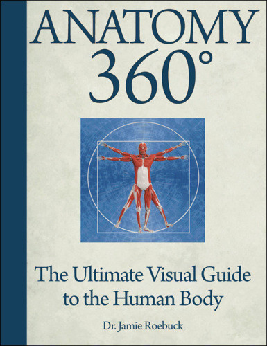 Anatomy 360 The Ultimate Visual Guide To The Human Body Jamie Roebuck